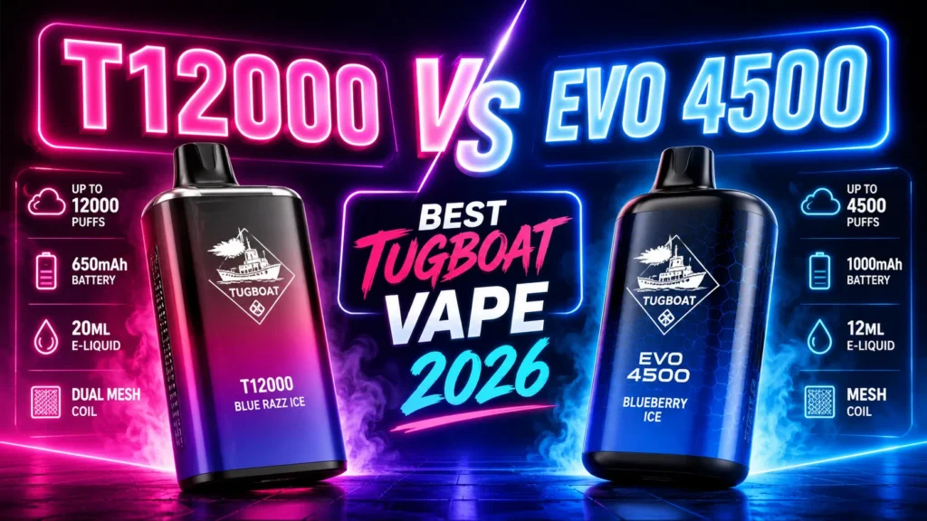 T12000 vs Evo 4500: Best Tugboat Vape 2026