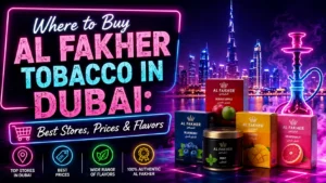 Where to Buy Al Fakher Tobacco in Dubai Best Stores, Prices & Flavors